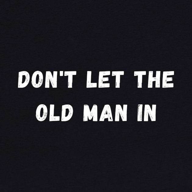 Don't let the old man in by T-SHIRT-2020